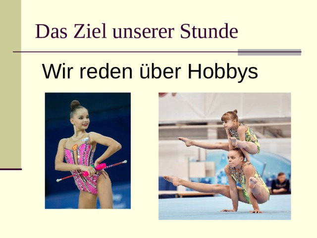 Das Ziel unserer Stunde  Wir reden über Hobbys 