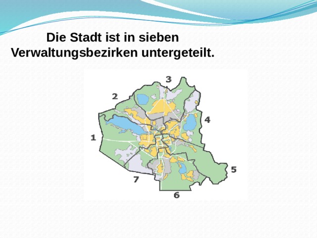 Die Stadt ist in sieben Verwaltungsbezirken untergeteilt.  