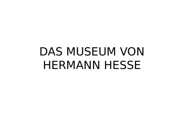 DAS MUSEUM VON HERMANN HESSE 