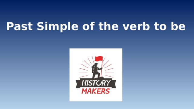 Past Simple of the verb to be 