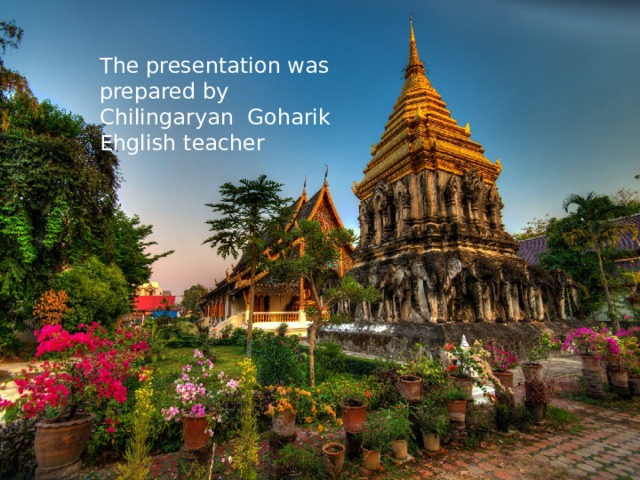 The presentation was prepared by Chilingaryan Goharik Ehglish teacher 