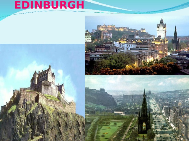 The capital of Scotland is EDINBURGH