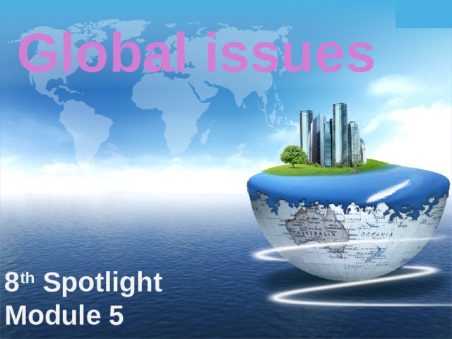 Global issues 8 th Spotlight Module 5 