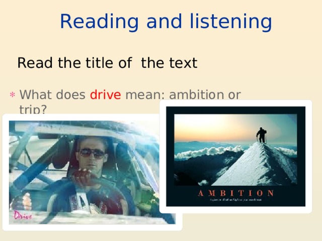 Reading and listening Read the title of the text What does drive mean: ambition or trip? 