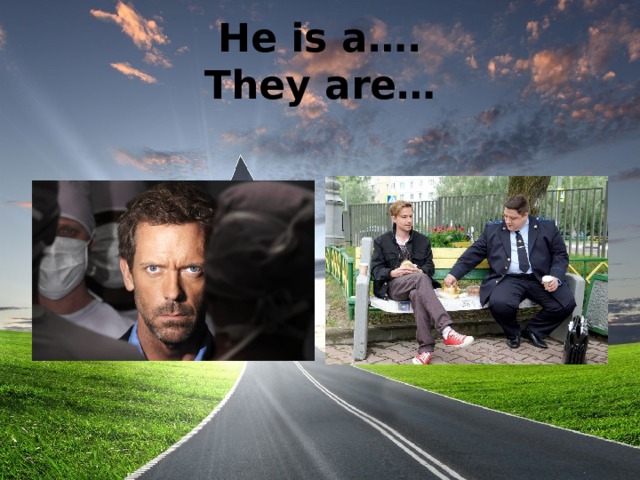 He is a….  They are… 