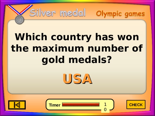 Which country has won the maximum number of gold medals? USA CHECK 4 6 0 10 8 7 9 5 3 2 1 Timer 