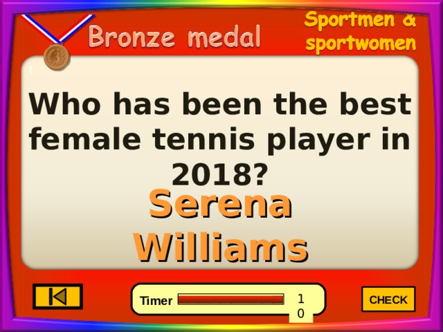 t Who has been the best female tennis player in 2018? Serena Williams CHECK 4 6 0 10 8 7 9 5 3 2 1 Timer 