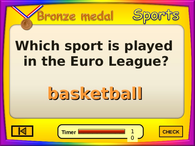Which sport is played in the Euro League? basketball CHECK 3 6 0 10 9 7 8 5 4 2 1 Timer 
