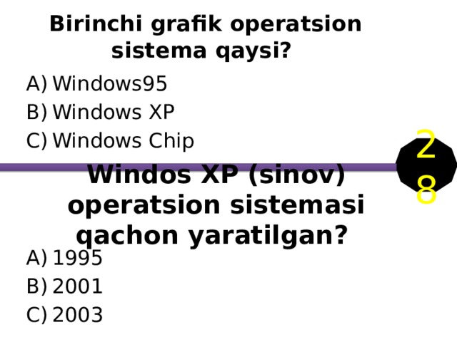 Birinchi grafik operatsion sistema qaysi? Windows95 Windows XP Windows Chip 28 Windos XP (sinov) operatsion sistemasi qachon yaratilgan? 1995 2001 2003 