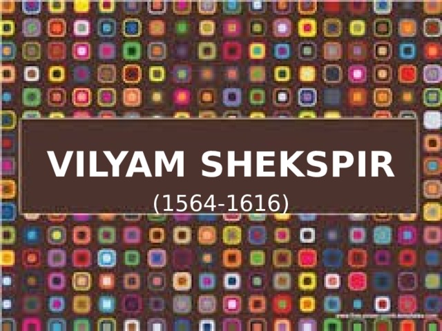 VILYAM SHEKSPIR (1564-1616) 