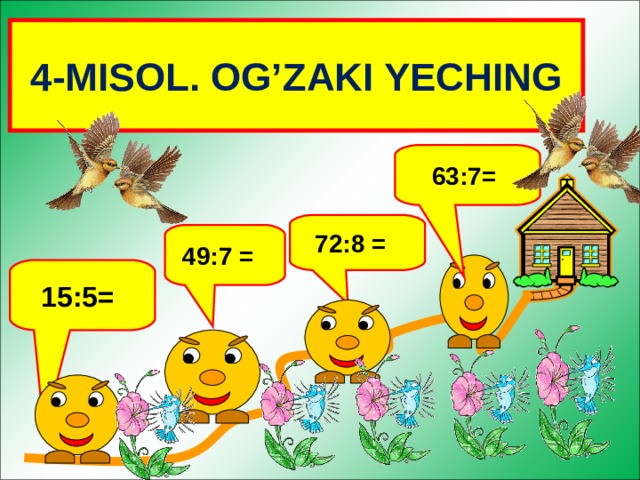 4-MISOL. OG’ZAKI YECHING 63:7= 72:8 = 49:7 = 15:5=  