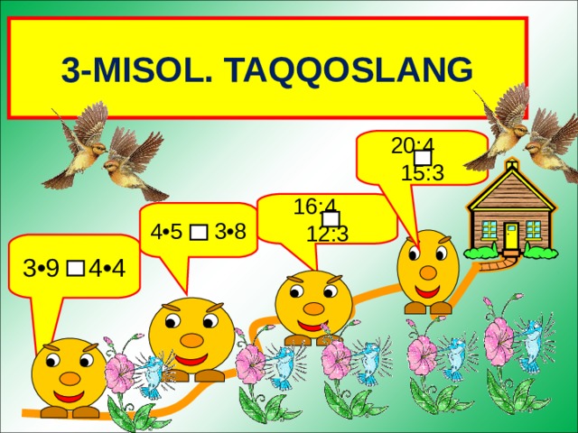 3-MISOL. TAQQOSLANG 20:4 15:3 16:4 12:3 4•5 3•8 3•9 4•4 