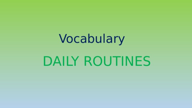 Vocabulary DAILY ROUTINES 