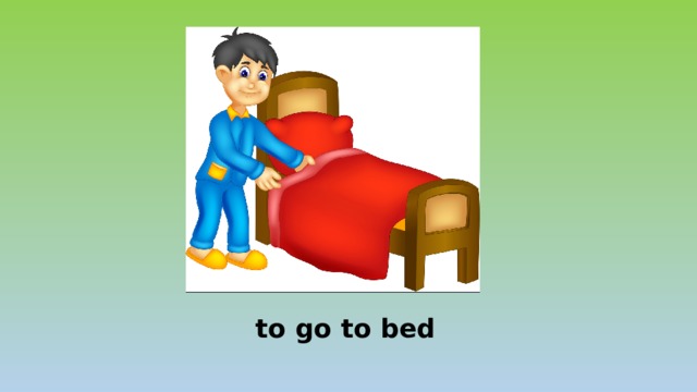 to go to bed 