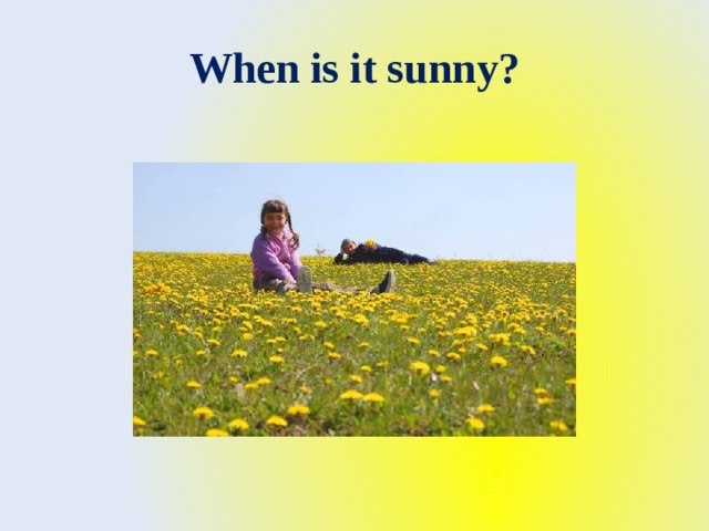 When is it sunny? 