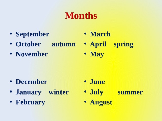 Months September October autumn November March April spring May     December January winter February June July summer August 