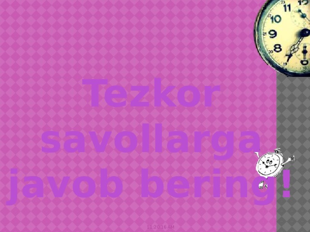 Tezkor savollarga javob bering! 11:20:51 AM 