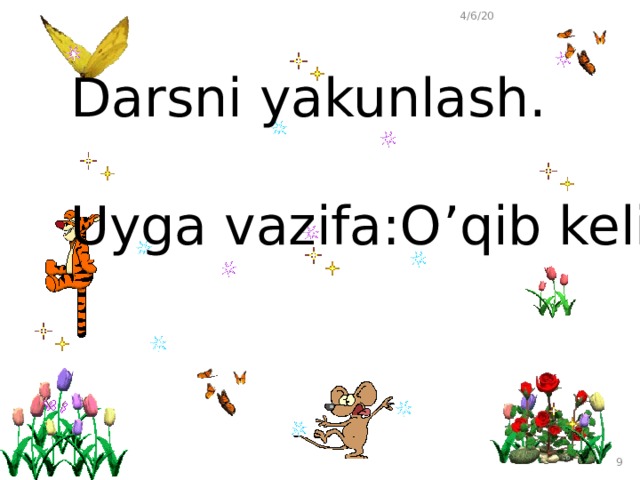 4/6/20 Darsni yakunlash. Uyga vazifa:O’qib kelish  