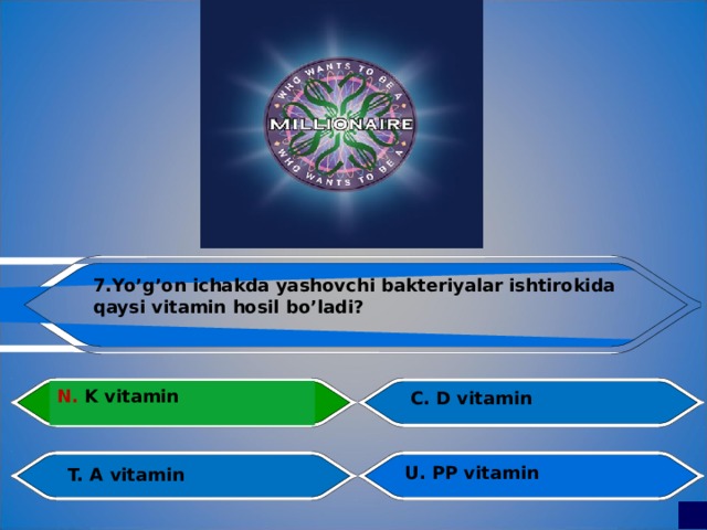 7.Yo’g’on ichakda yashovchi bakteriyalar ishtirokida qaysi vitamin hosil bo’ladi?  N. K vitamin C. D vitamin Al fraganus U. PP vitamin T. A vitamin 