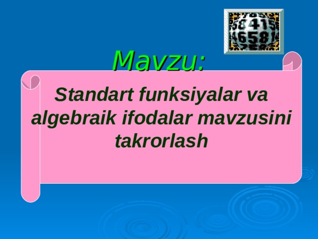  Mavzu:   Standart funksiyalar va  algebraik ifodalar mavzusini  takrorlash   