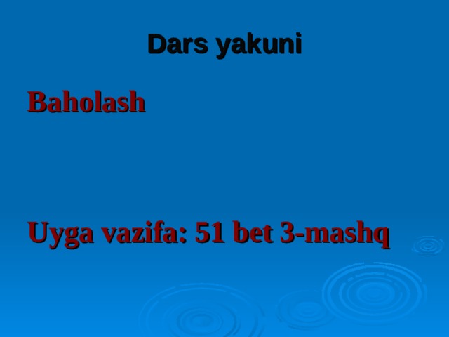 Dars yakuni Baholash   Uyga vazifa: 51 bet 3-mashq 