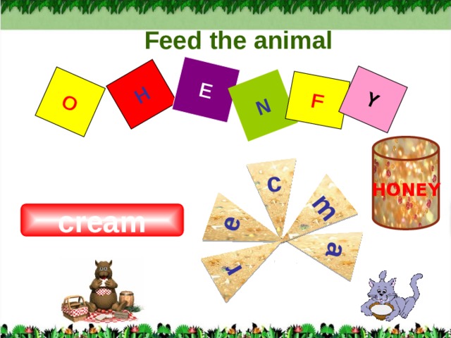 H E N F Y O c e a m r Feed the animal HONEY cream  