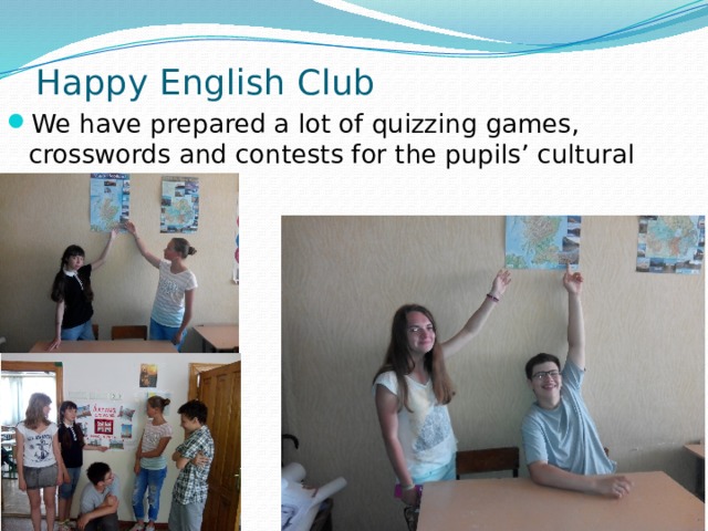 Happy English Club   We have prepared a lot of quizzing games, crosswords and contests for the pupils’ cultural development 