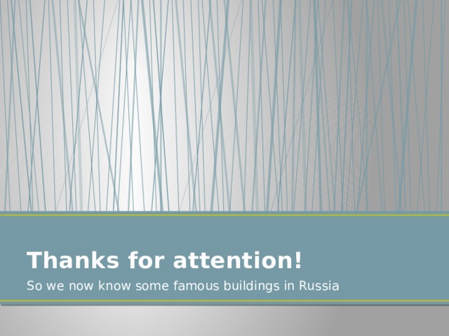 Thanks for attention! So we now know some famous buildings in Russia 