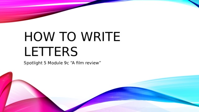 How to write letters Spotlight 5 Module 9c “A film review” 