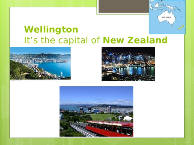 Wellington  It’s the capital of New Zealand 