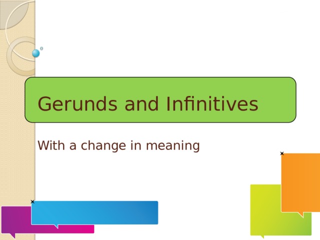 With a change in meaning Gerunds and Infinitives   With a change in meaning  