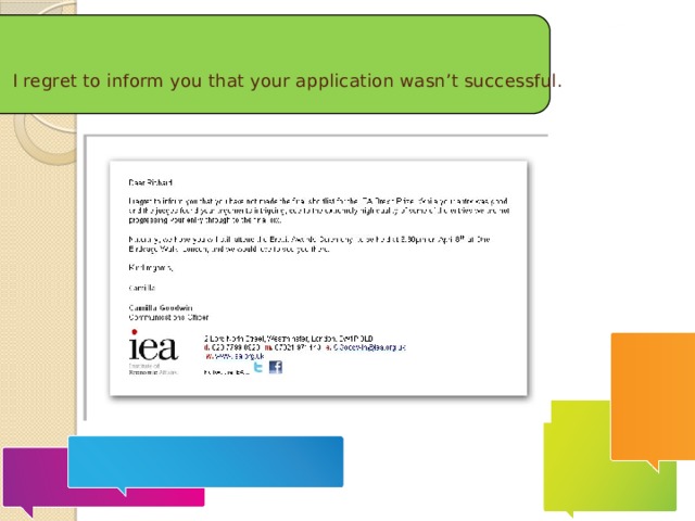  I regret to inform you that your application wasn’t successful.    