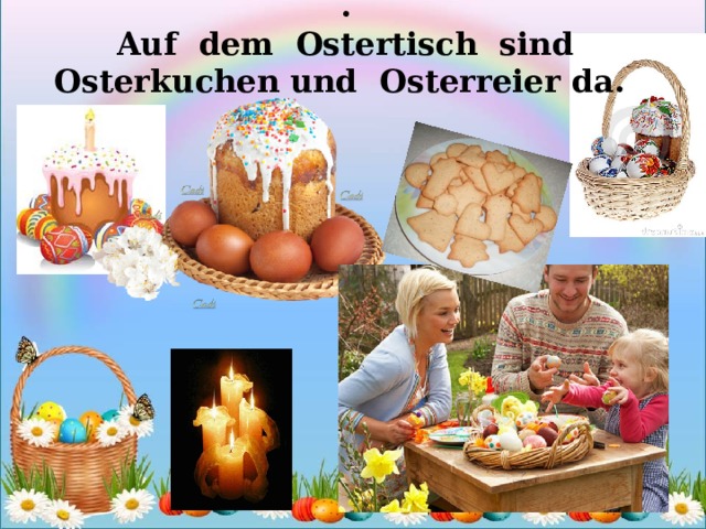 .  Auf dem Ostertisch sind Osterkuchen und Osterreier da.   