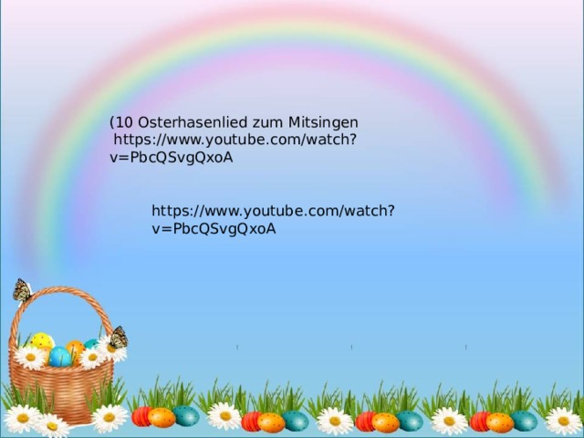 (10 Osterhasenlied zum Mitsingen   https://www.youtube.com/watch?v=PbcQSvgQxoA https://www.youtube.com/watch?v=PbcQSvgQxoA 
