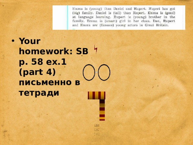 Your homework: SB p. 58 ex.1 (part 4) письменно в тетради  