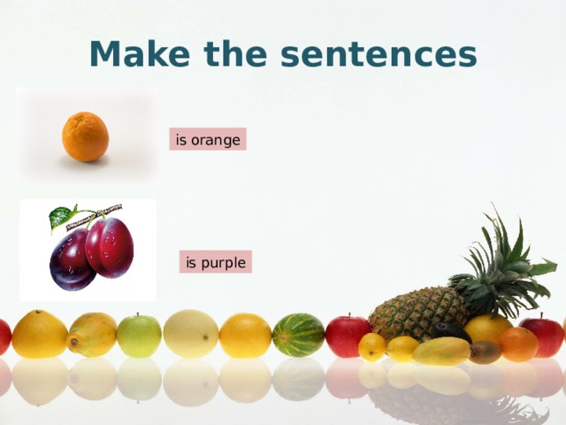 Make the sentences is orange is purple 