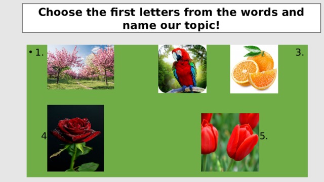 Choose the first letters from the words and name our topic! 1. 2. 3.  4. 5. 