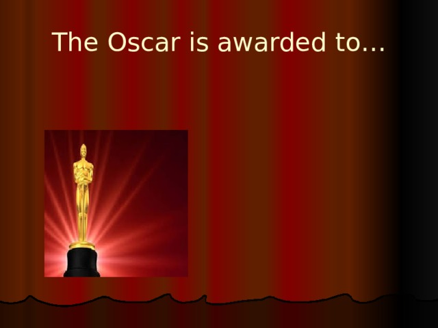 The Oscar is awarded to… 