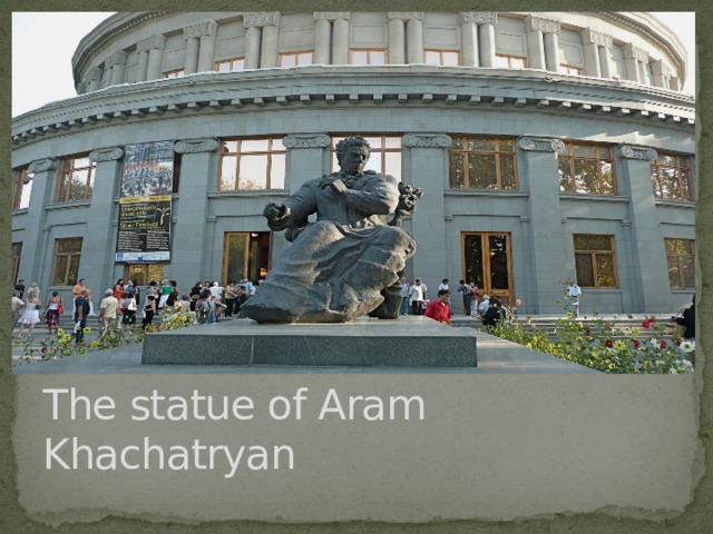 The statue of Aram Khachatryan 