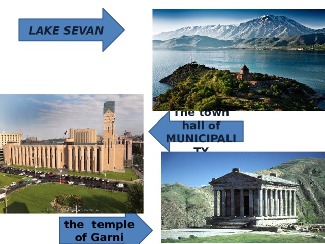 LAKE SEVAN The town hall of MUNICIPALITY the temple of Garni 