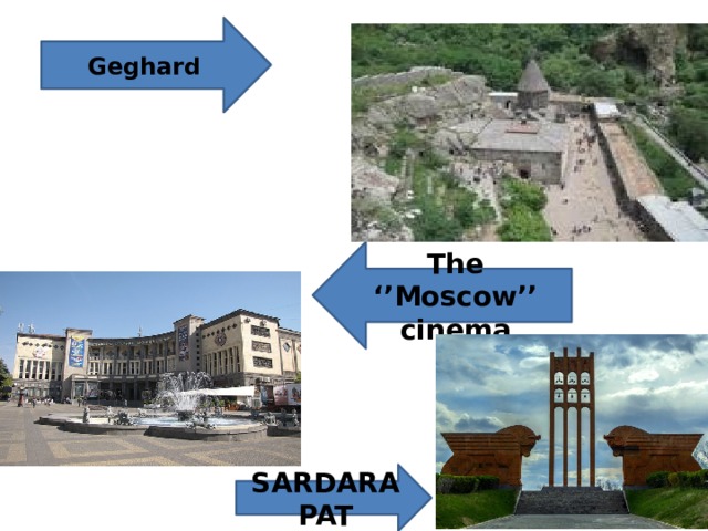 Geghard The ‘’Moscow’’ cinema SARDARAPAT 