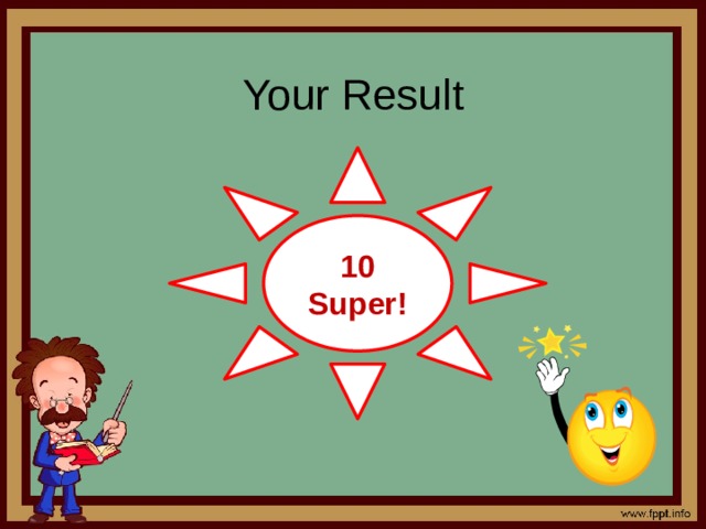 Your Result     10 Super! 