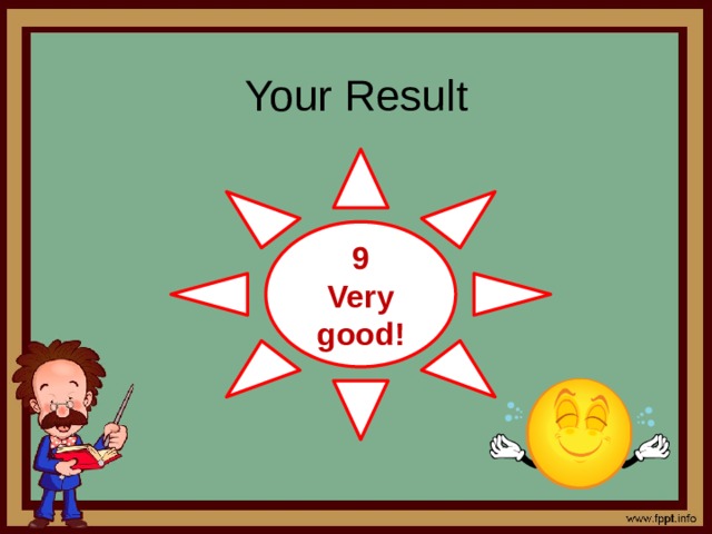 Your Result     9 Very good! 