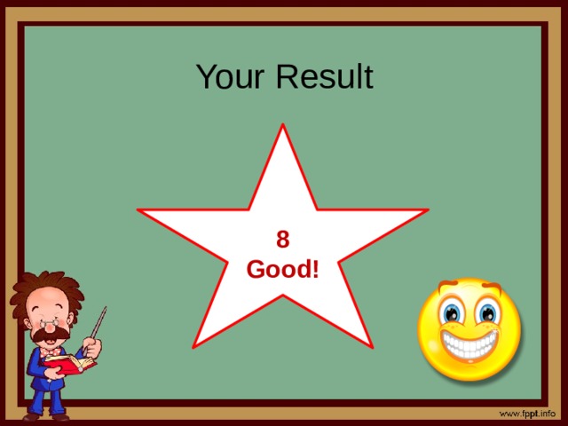 Your Result     8 Good! 