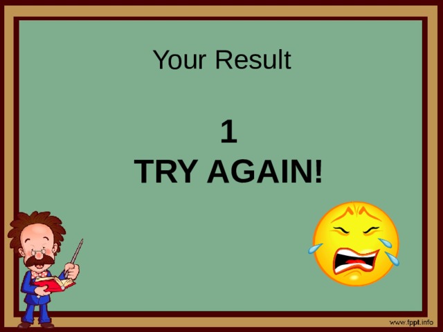 Your Result     1 Try again! 