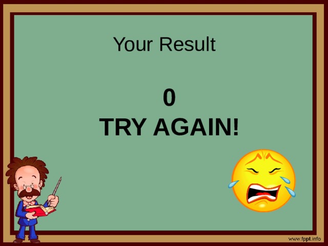 Your Result     0 Try again! 