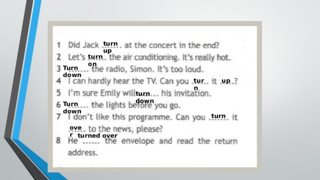 turn up turn on Turn down turn  up   turn down Turn down turn over turned over 