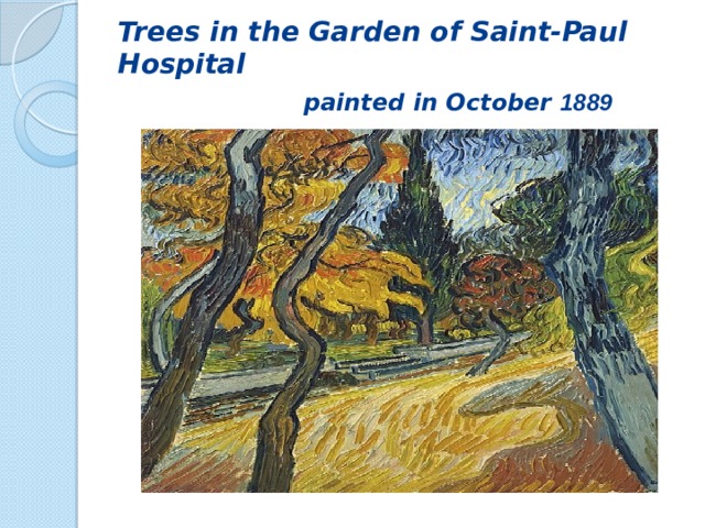 Trees in the Garden of Saint-Paul Hospital   painted in October 1889 