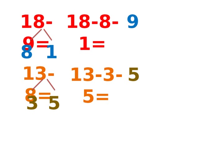 18-9 = 18-8-1 = 9 8 1 13-8 = 13-3-5 = 5 3 5 