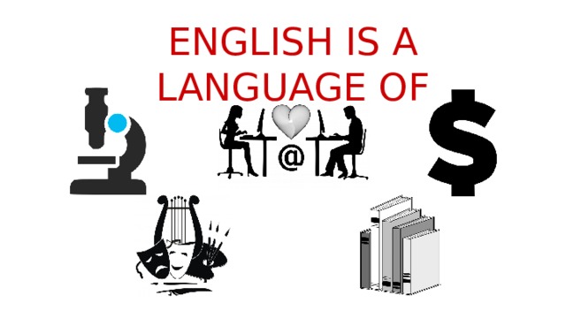 ENGLISH IS A LANGUAGE OF 